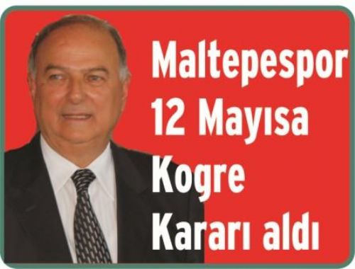 Maltepespor 12 Mayısa Kogre kararı aldı